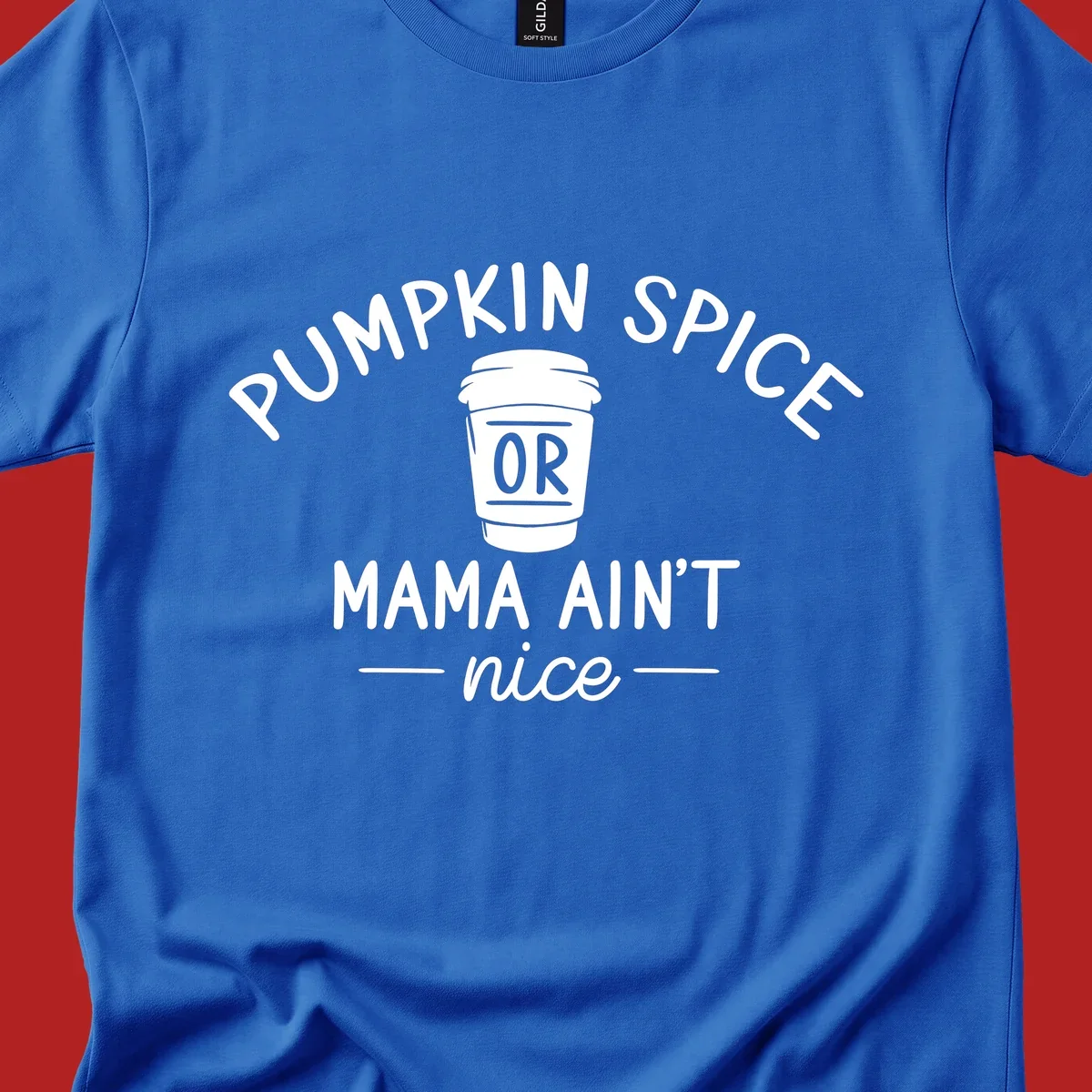 Pumpkin Spice Or Mama Ain't Nice text design with a coffee cup.