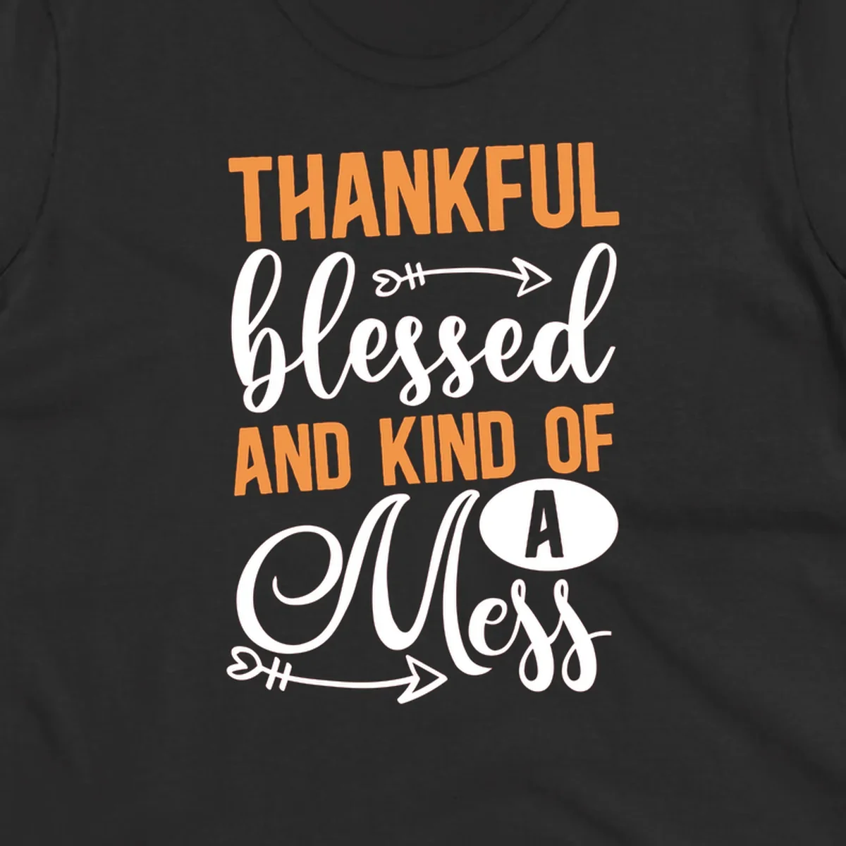Thankful Blessed And Kind Of A Mess typography design with orange and white text on black background.