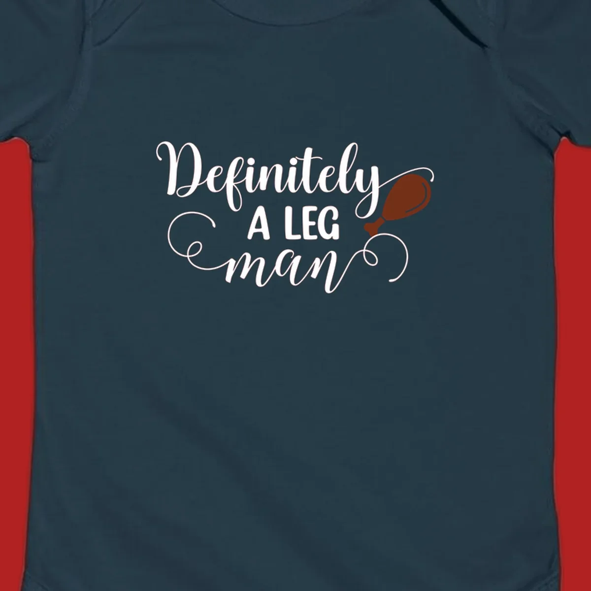 Definitely A Leg Man design with turkey leg graphic. Thanksgiving theme.