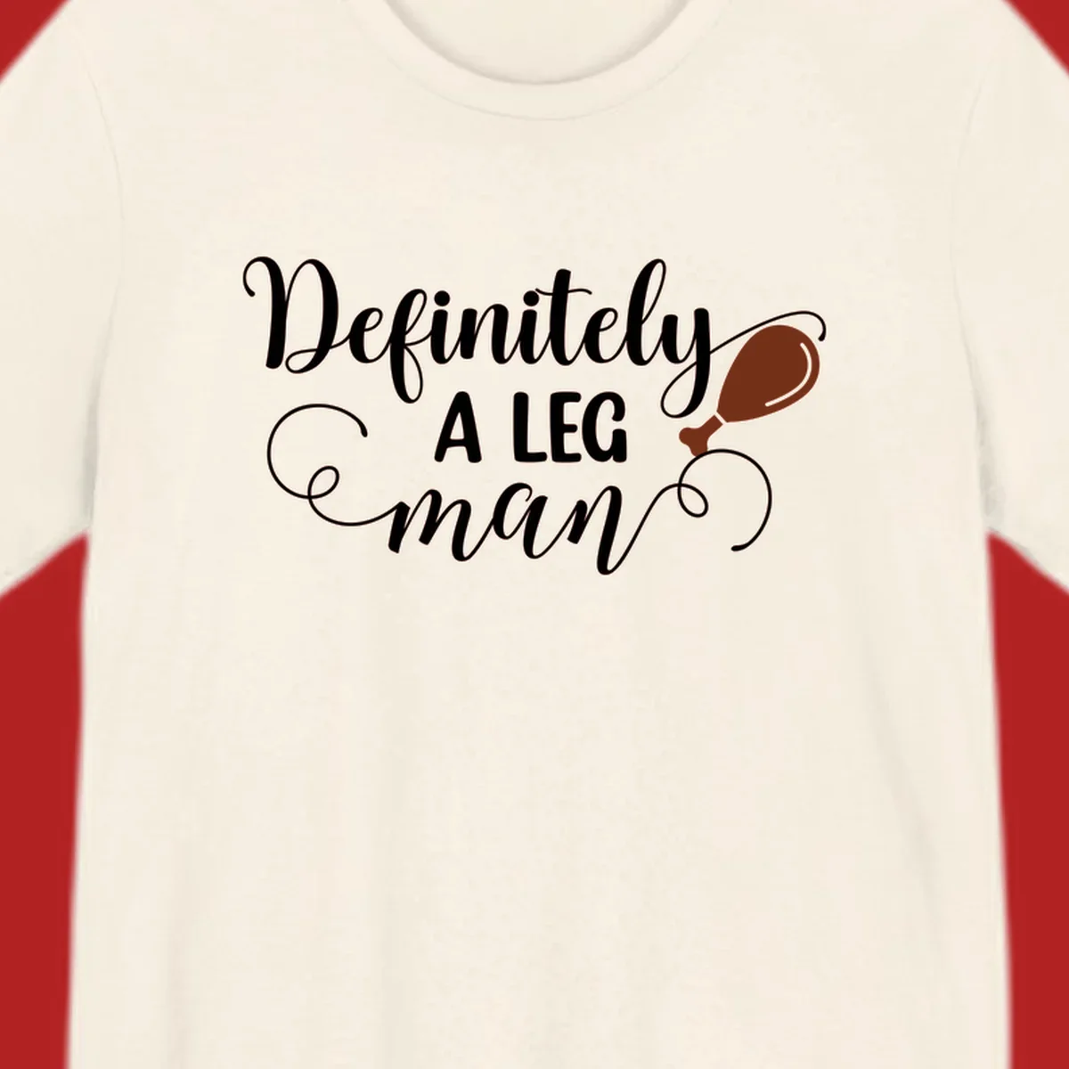 Definitely A Leg Man design with turkey leg graphic. Thanksgiving theme.