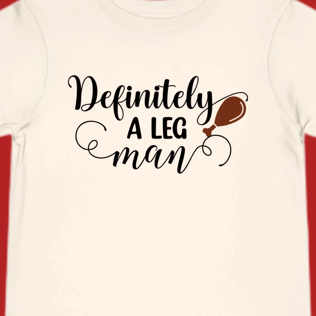 Definitely A Leg Man design with turkey leg graphic. Thanksgiving theme.