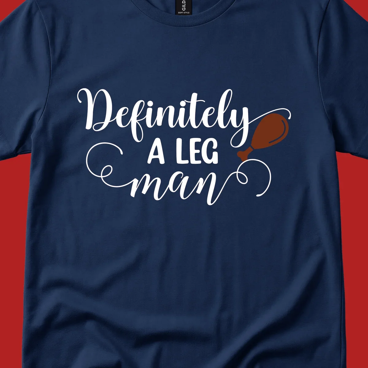 Definitely A Leg Man design with turkey leg graphic. Thanksgiving theme.