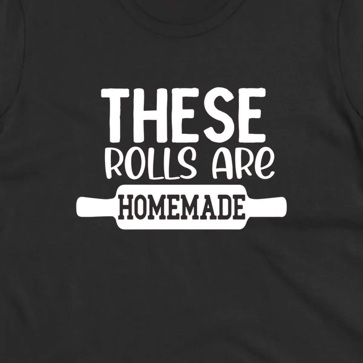 White text 'THESE ROLLS ARE HOMEMADE' with a rolling pin illustration, for homemade rolls baking concept.