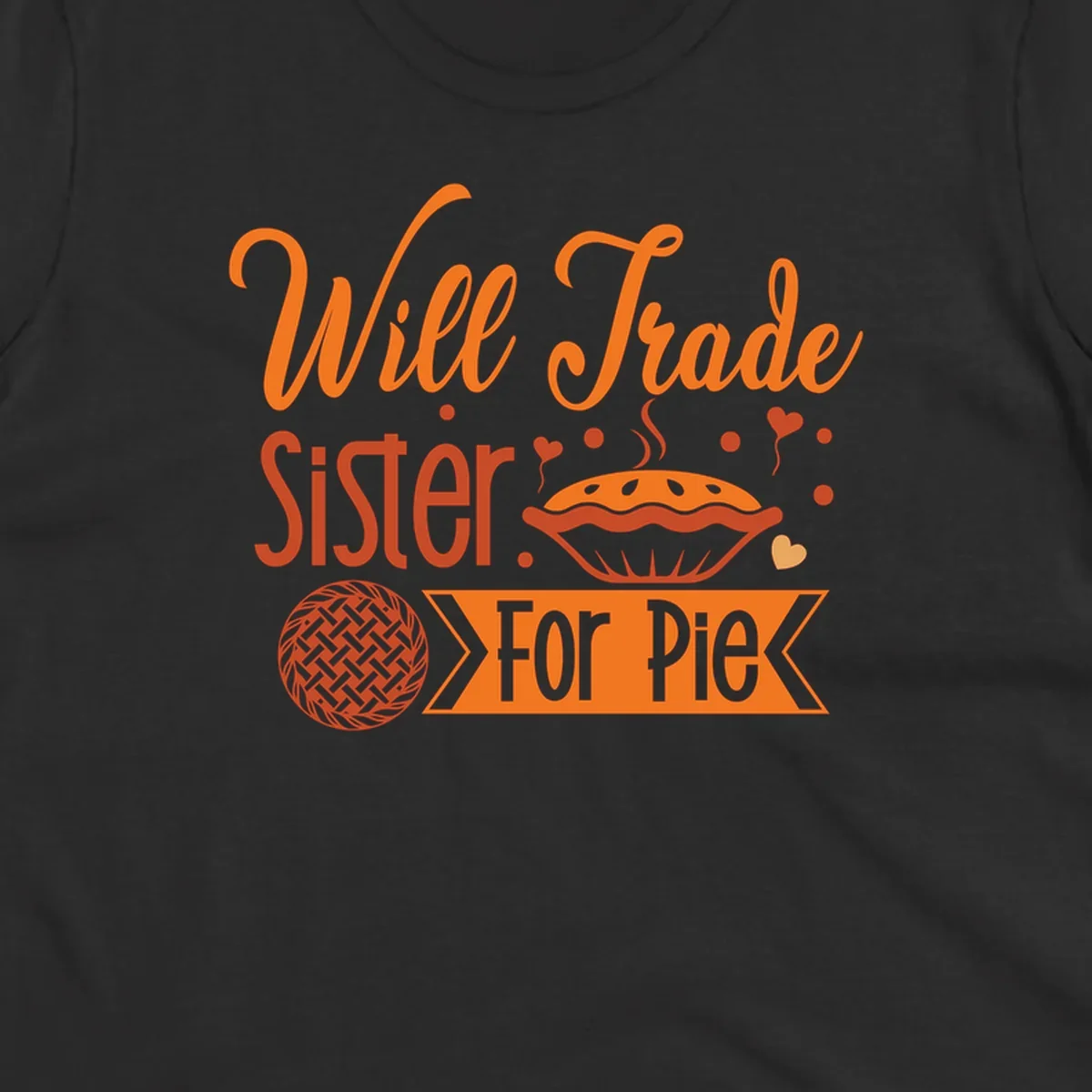 Will Trade Sister For Pie graphic with illustrations of pie and hearts.