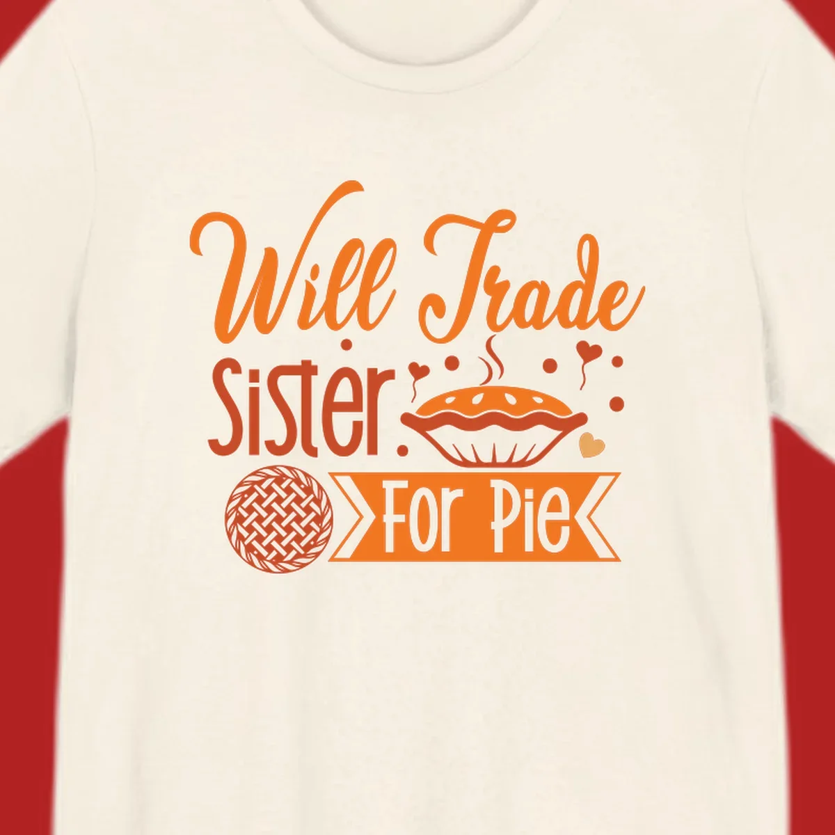Will Trade Sister For Pie graphic with illustrations of pie and hearts.