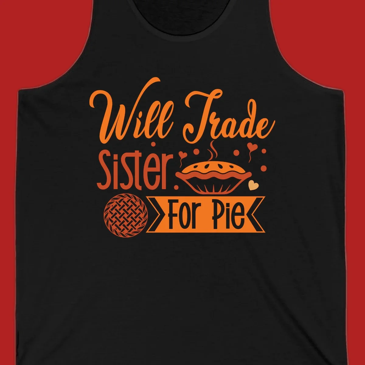 Will Trade Sister For Pie graphic with illustrations of pie and hearts.
