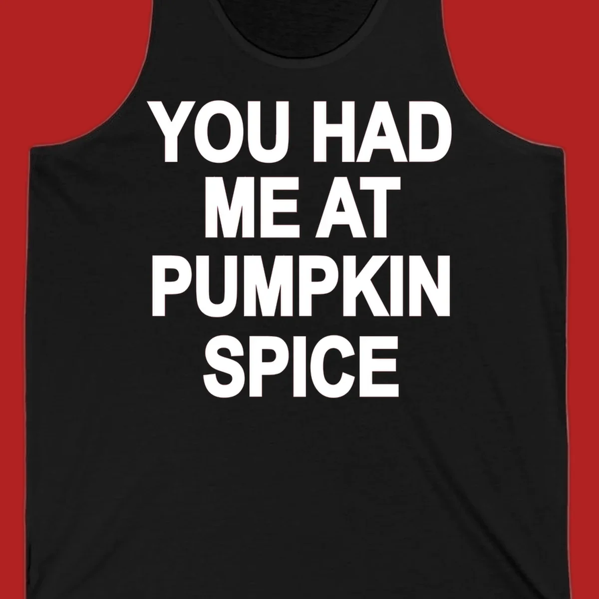 White typography design that says "YOU HAD ME AT PUMPKIN SPICE" for pumpkin spice lovers.