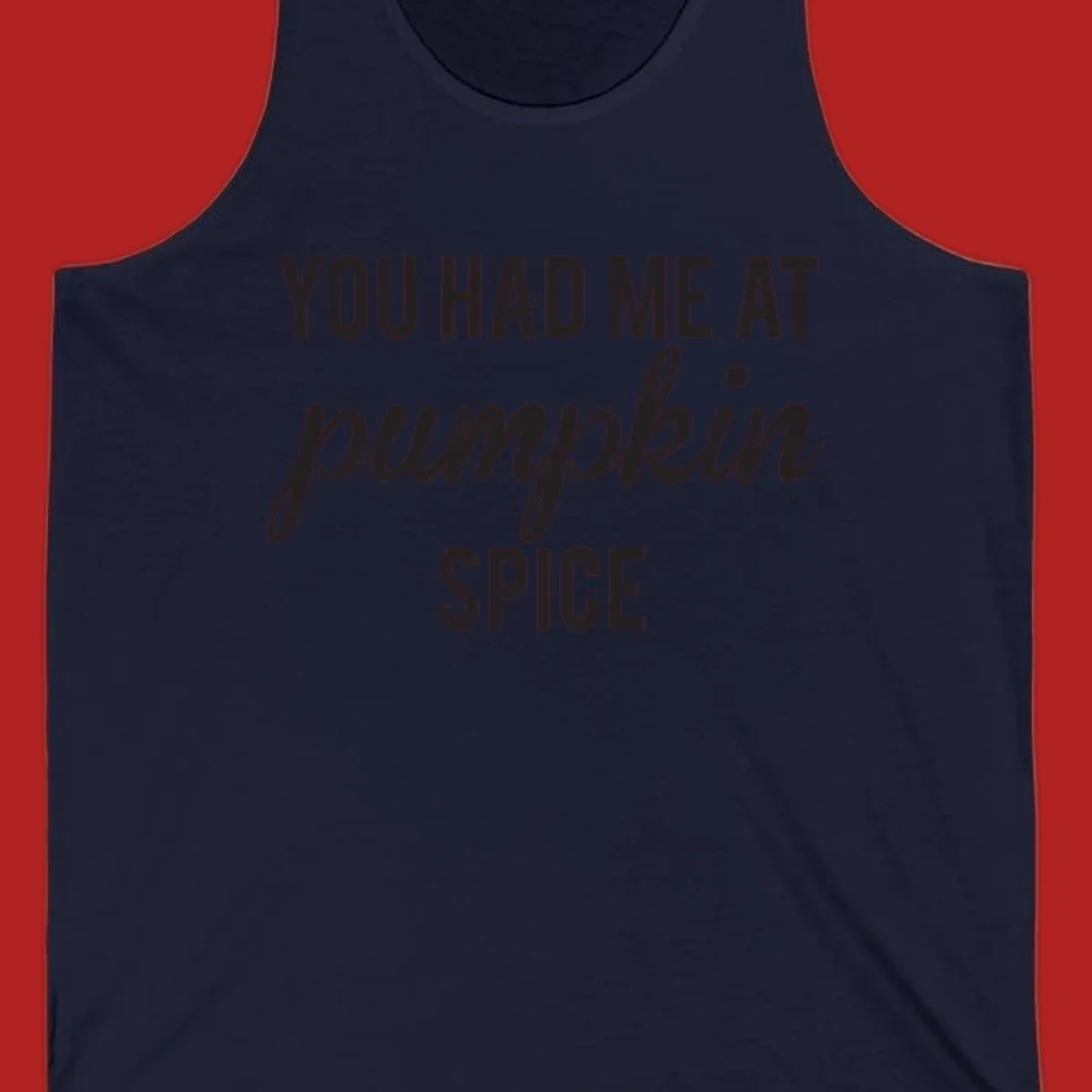 Text design 'YOU HAD ME AT pumpkin SPICE' with 'pumpkin' in script.