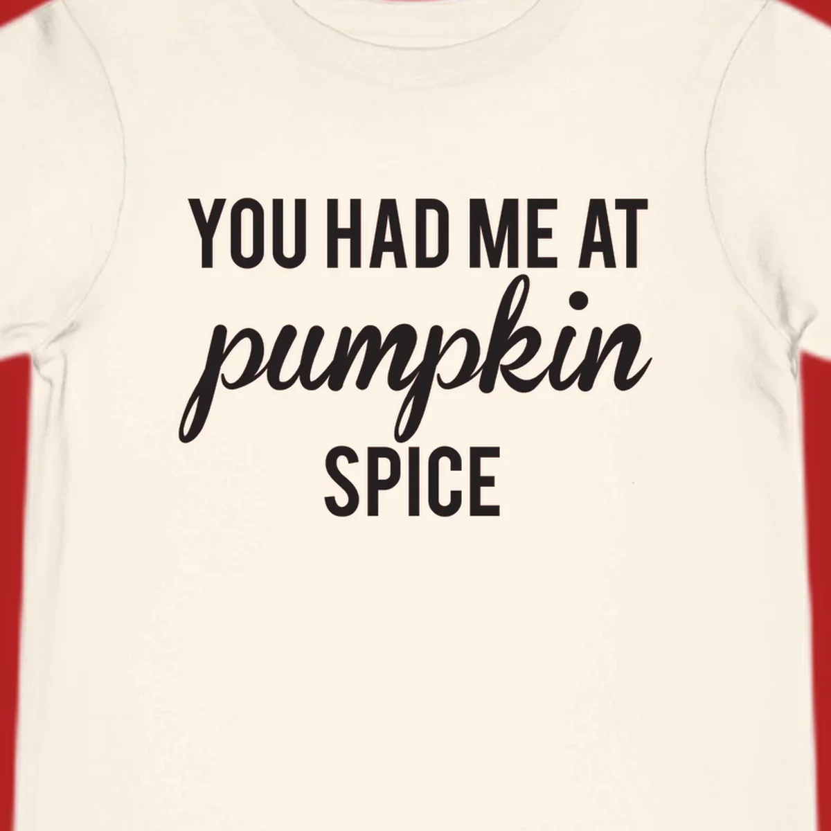 Text design 'YOU HAD ME AT pumpkin SPICE' with 'pumpkin' in script.