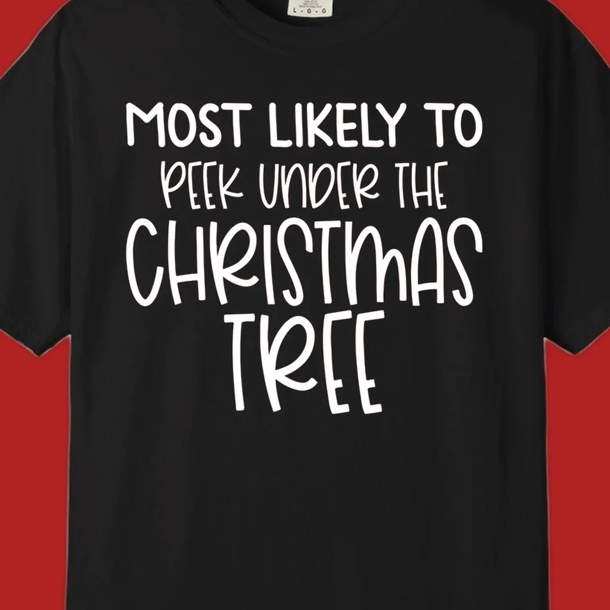 Text design: Most Likely To Peek Under Christmas Tree. Black text on white background.