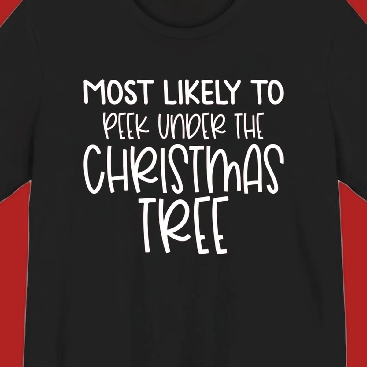 Text design: Most Likely To Peek Under Christmas Tree. Black text on white background.