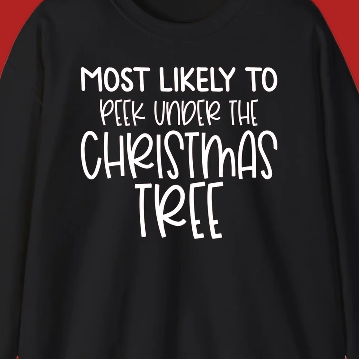 Text design: Most Likely To Peek Under Christmas Tree. Black text on white background.