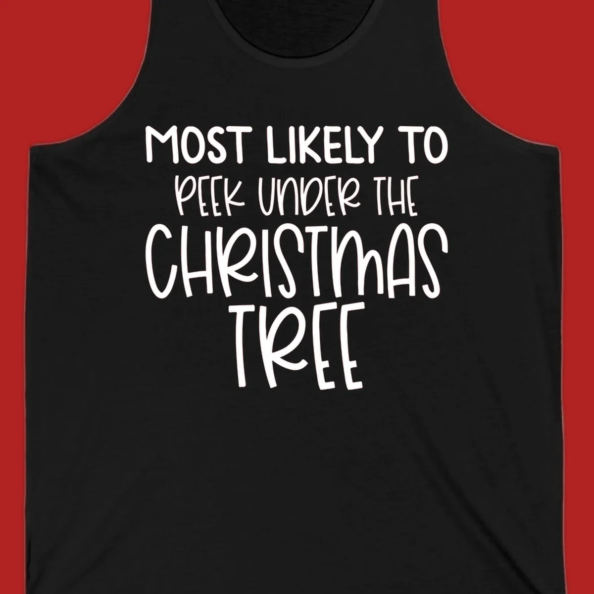 Text design: Most Likely To Peek Under Christmas Tree. Black text on white background.