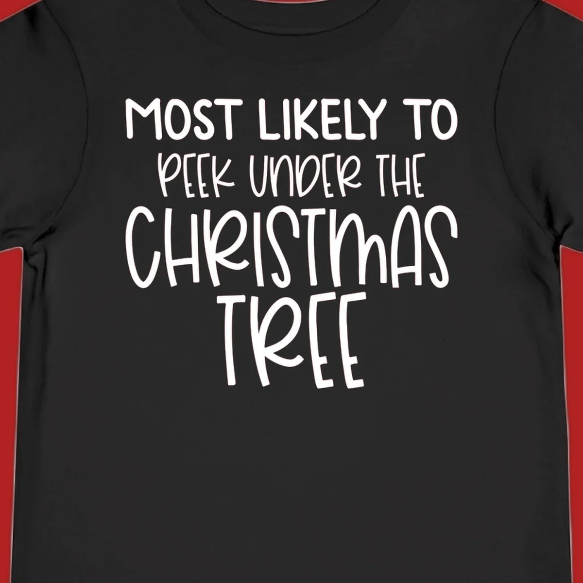 Text design: Most Likely To Peek Under Christmas Tree. Black text on white background.