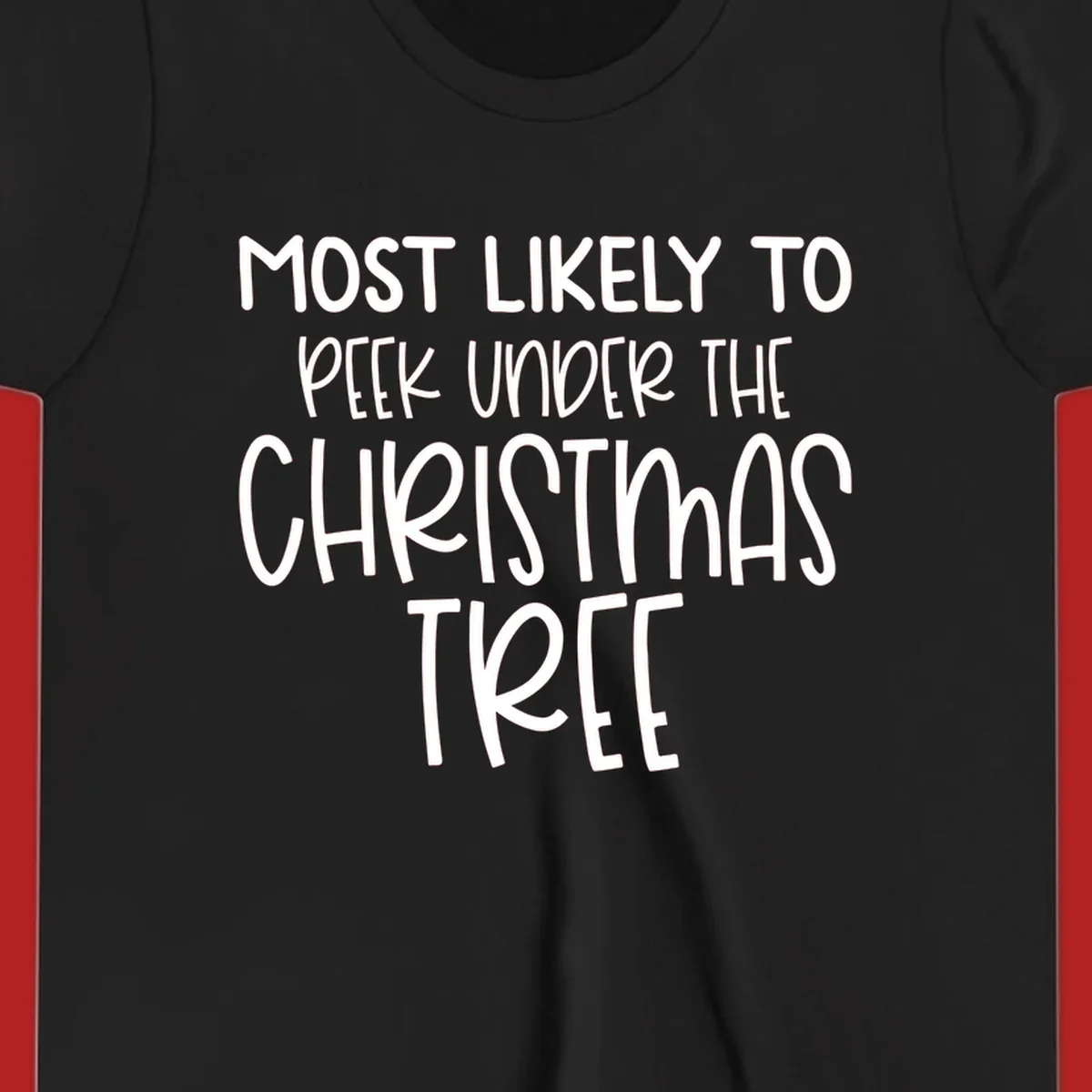 Text design: Most Likely To Peek Under Christmas Tree. Black text on white background.