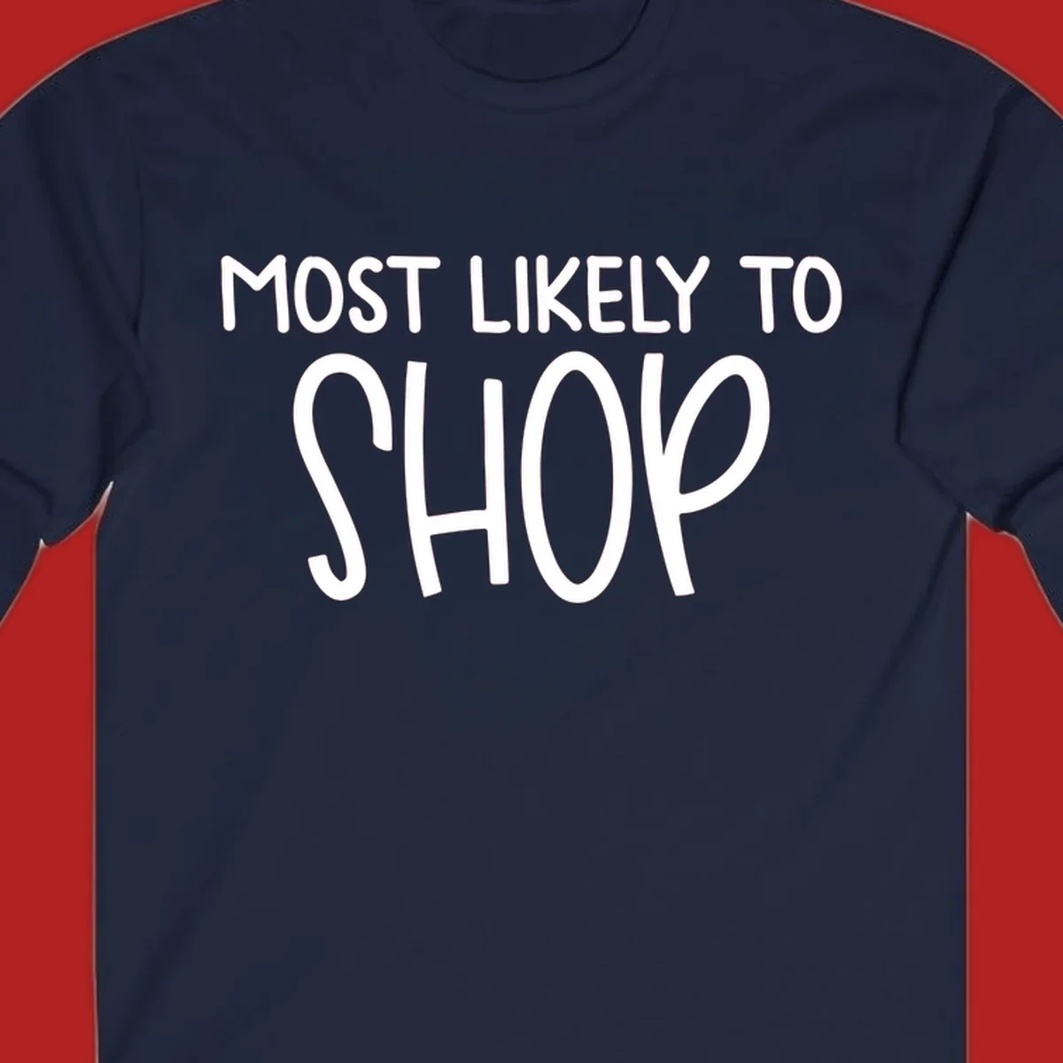 White text that says MOST LIKELY TO SHOP on a black background. Design for shop til you drop.