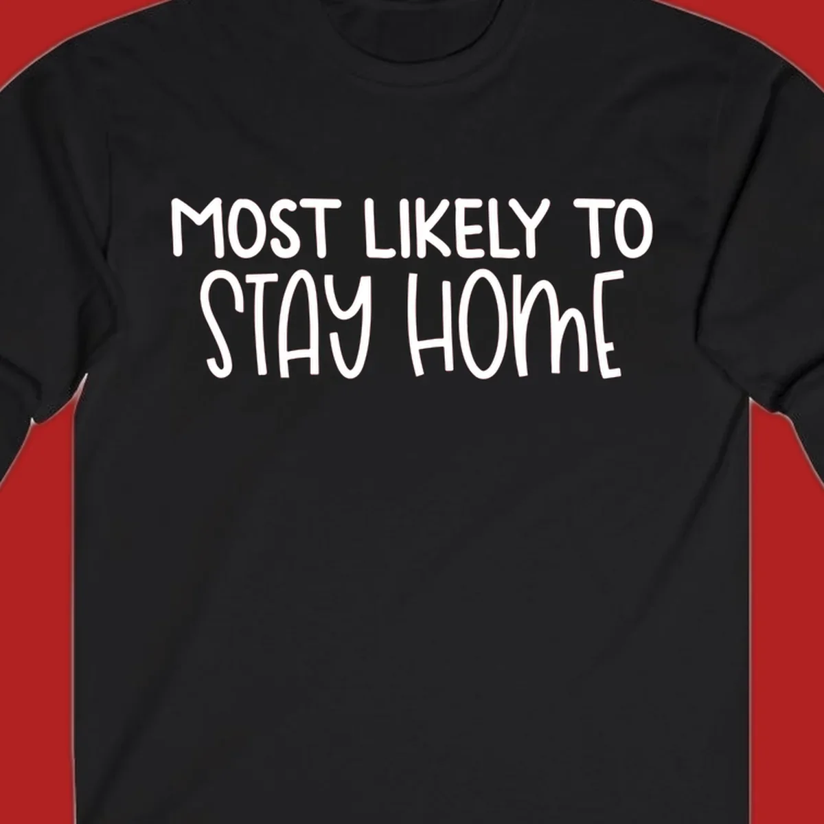 Most Likely To Stay Home text design