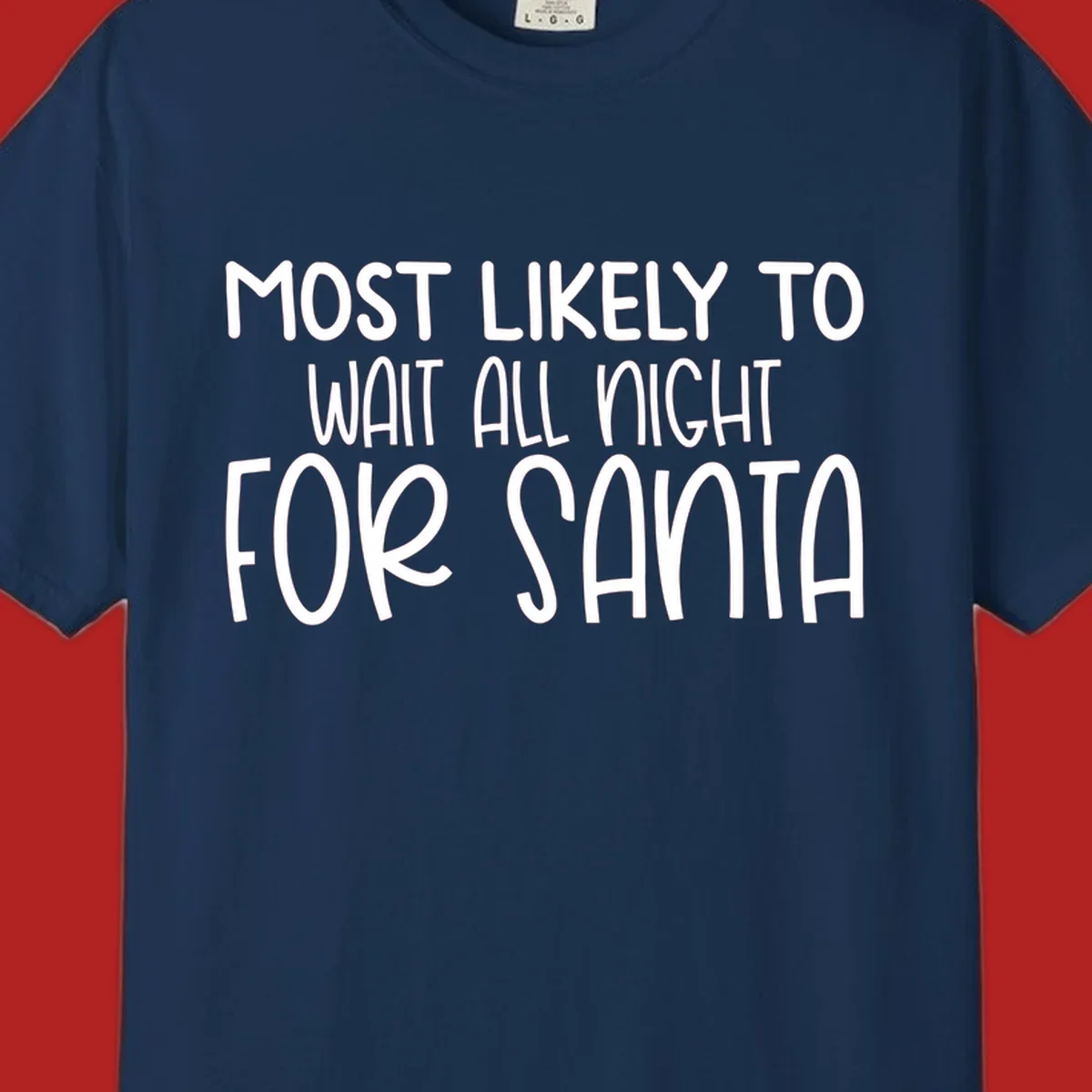 Text design that says Most Likely To Wait All Night For Santa, in white lettering.