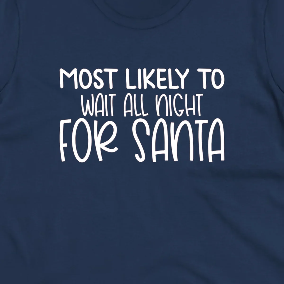 Text design that says Most Likely To Wait All Night For Santa, in white lettering.