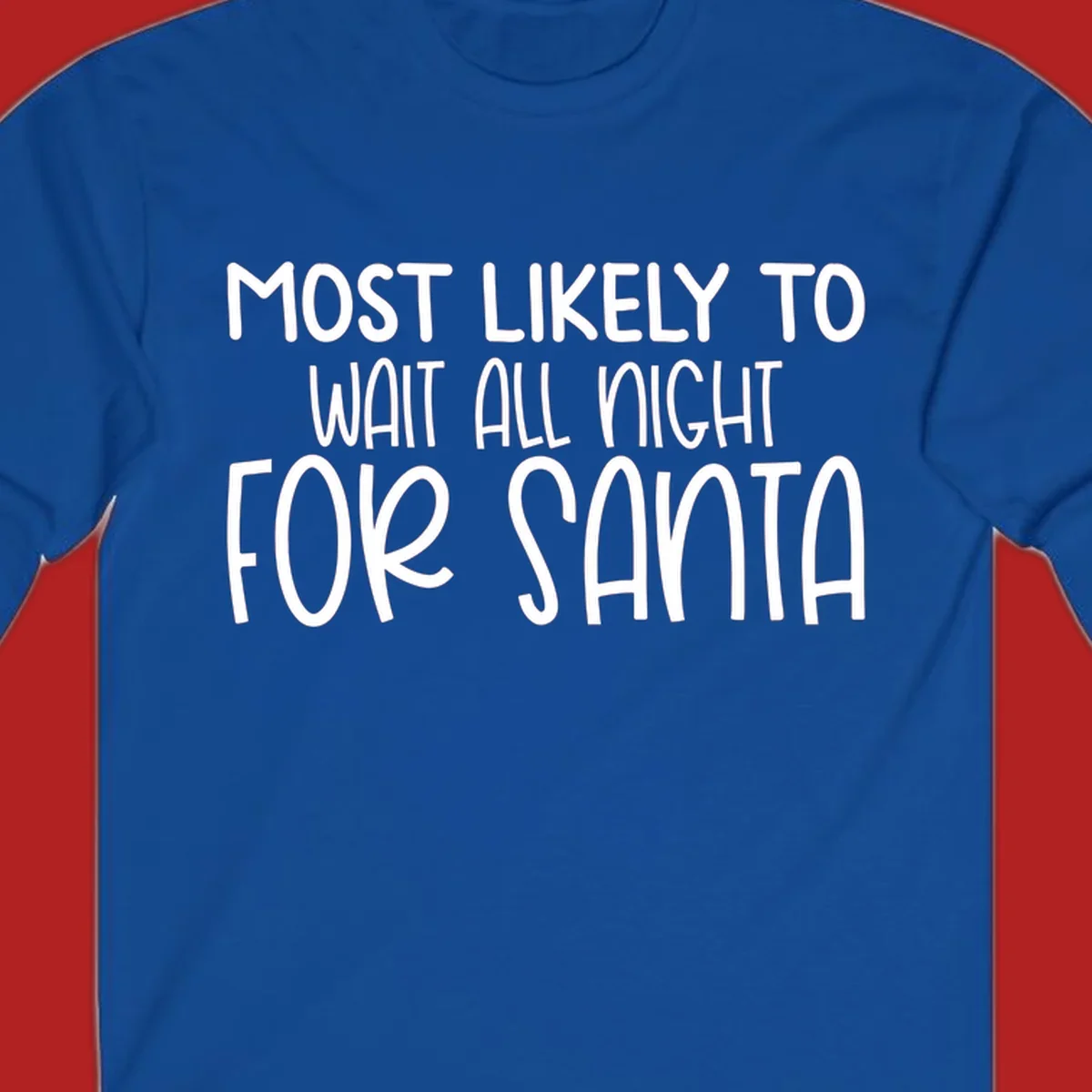 Text design that says Most Likely To Wait All Night For Santa, in white lettering.