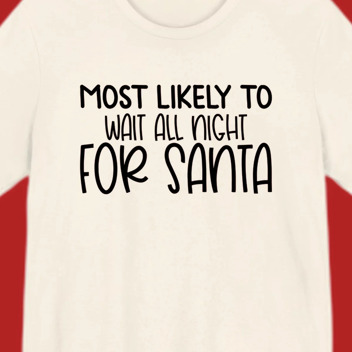 Text design that says Most Likely To Wait All Night For Santa, in white lettering.