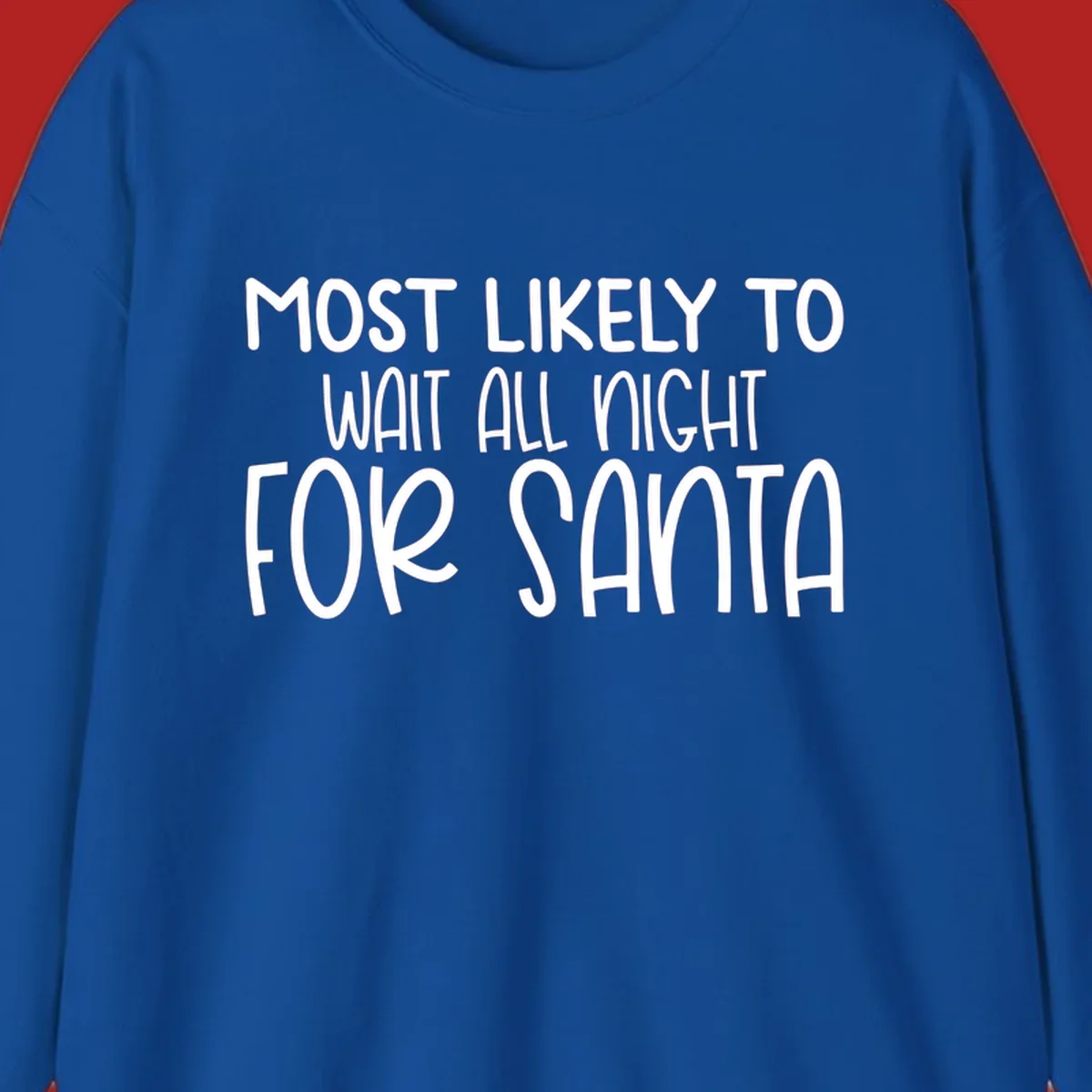 Text design that says Most Likely To Wait All Night For Santa, in white lettering.