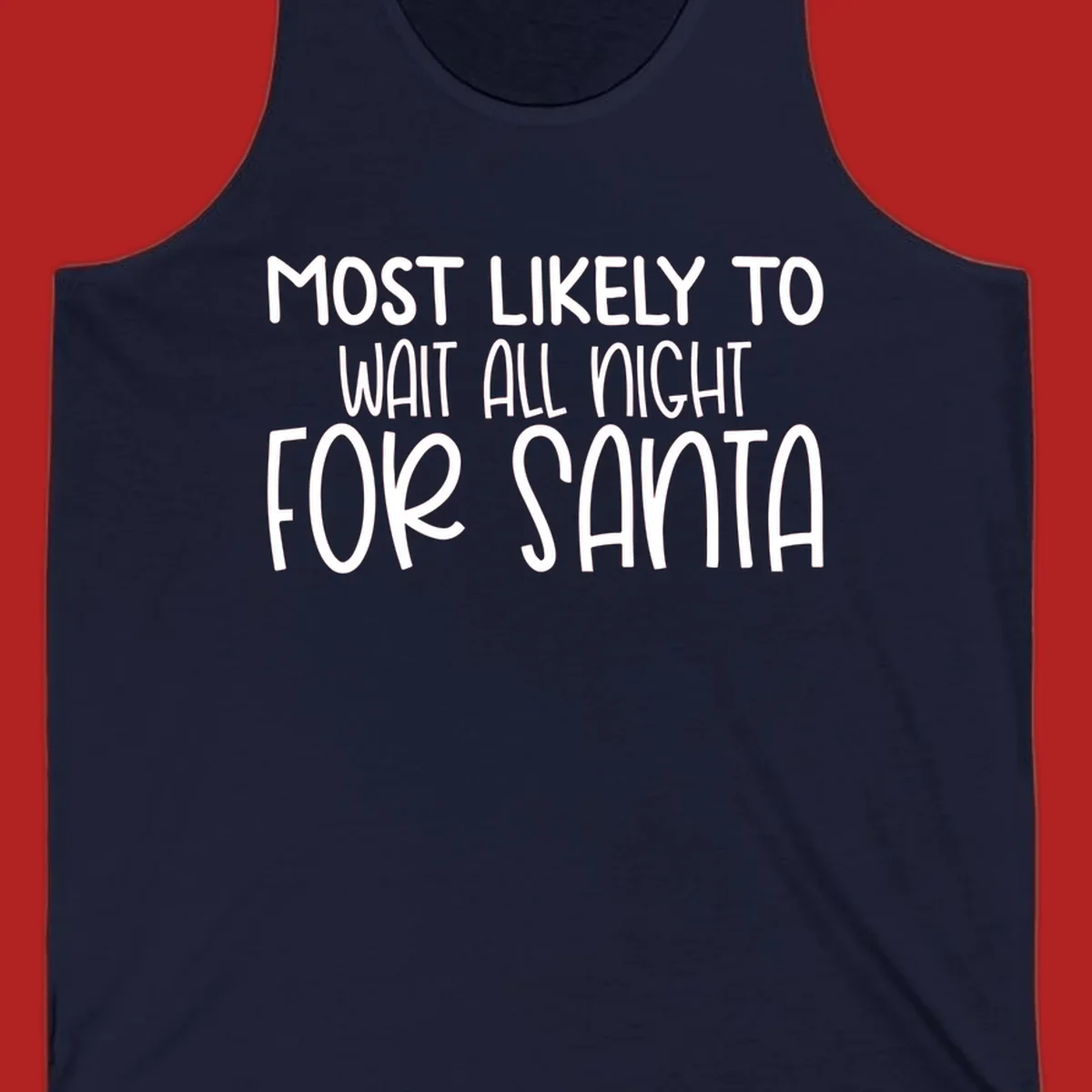 Text design that says Most Likely To Wait All Night For Santa, in white lettering.