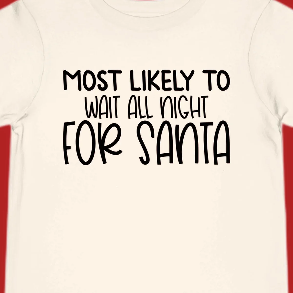 Text design that says Most Likely To Wait All Night For Santa, in white lettering.