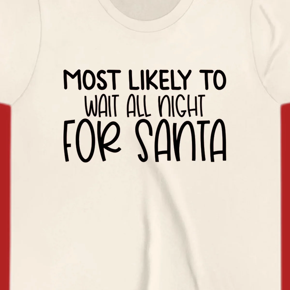 Text design that says Most Likely To Wait All Night For Santa, in white lettering.