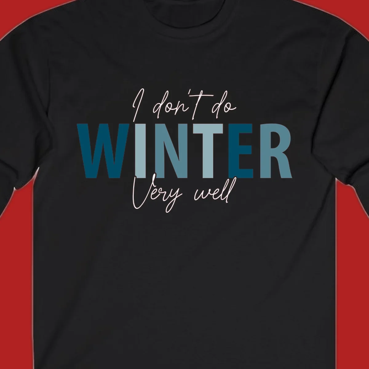 Text design 'I don't do WINTER Very well' in script and block letters, with 'WINTER' in varying shades of blue.