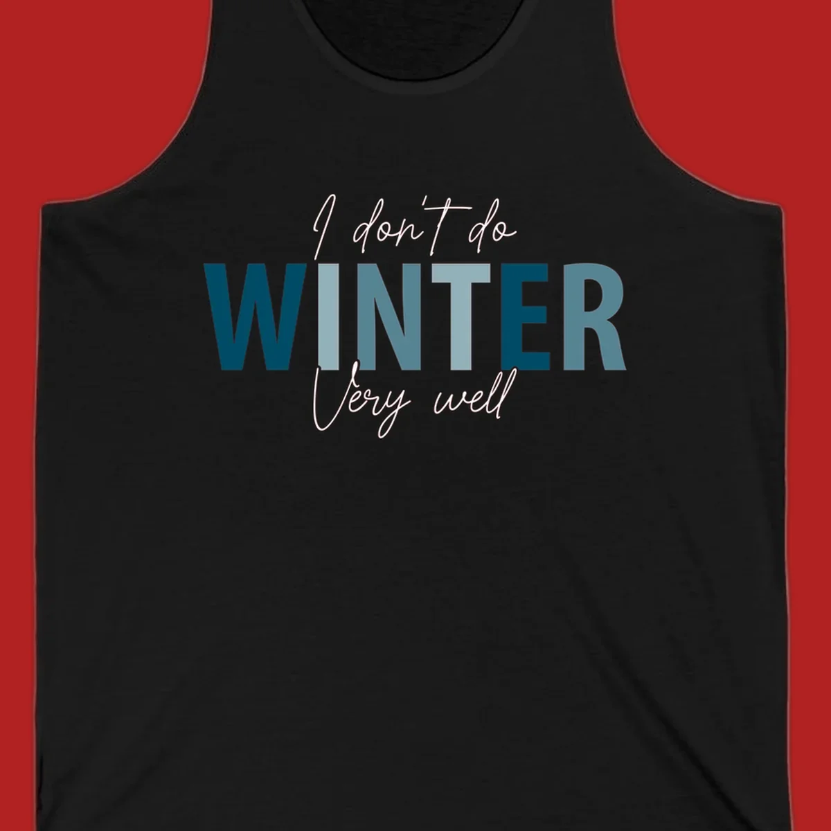 Text design 'I don't do WINTER Very well' in script and block letters, with 'WINTER' in varying shades of blue.