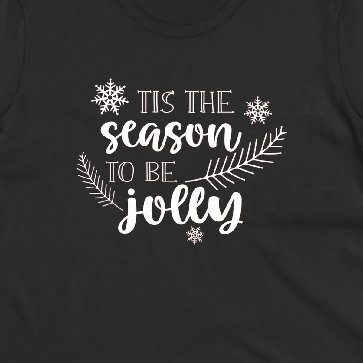 Tis the season to be jolly Christmas design with snowflakes and pine branches.