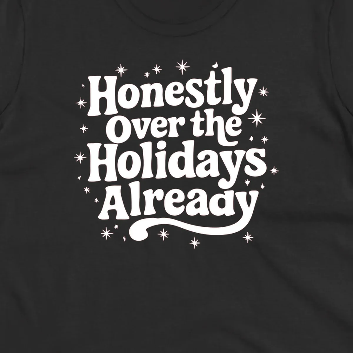 Honestly Over the Holidays Already text with starbursts, retro font.