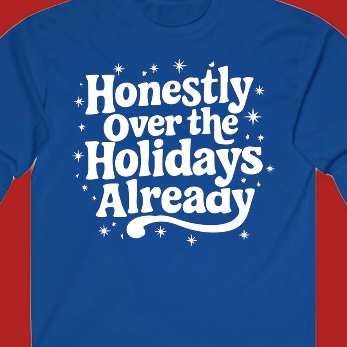 Honestly Over the Holidays Already text with starbursts, retro font.