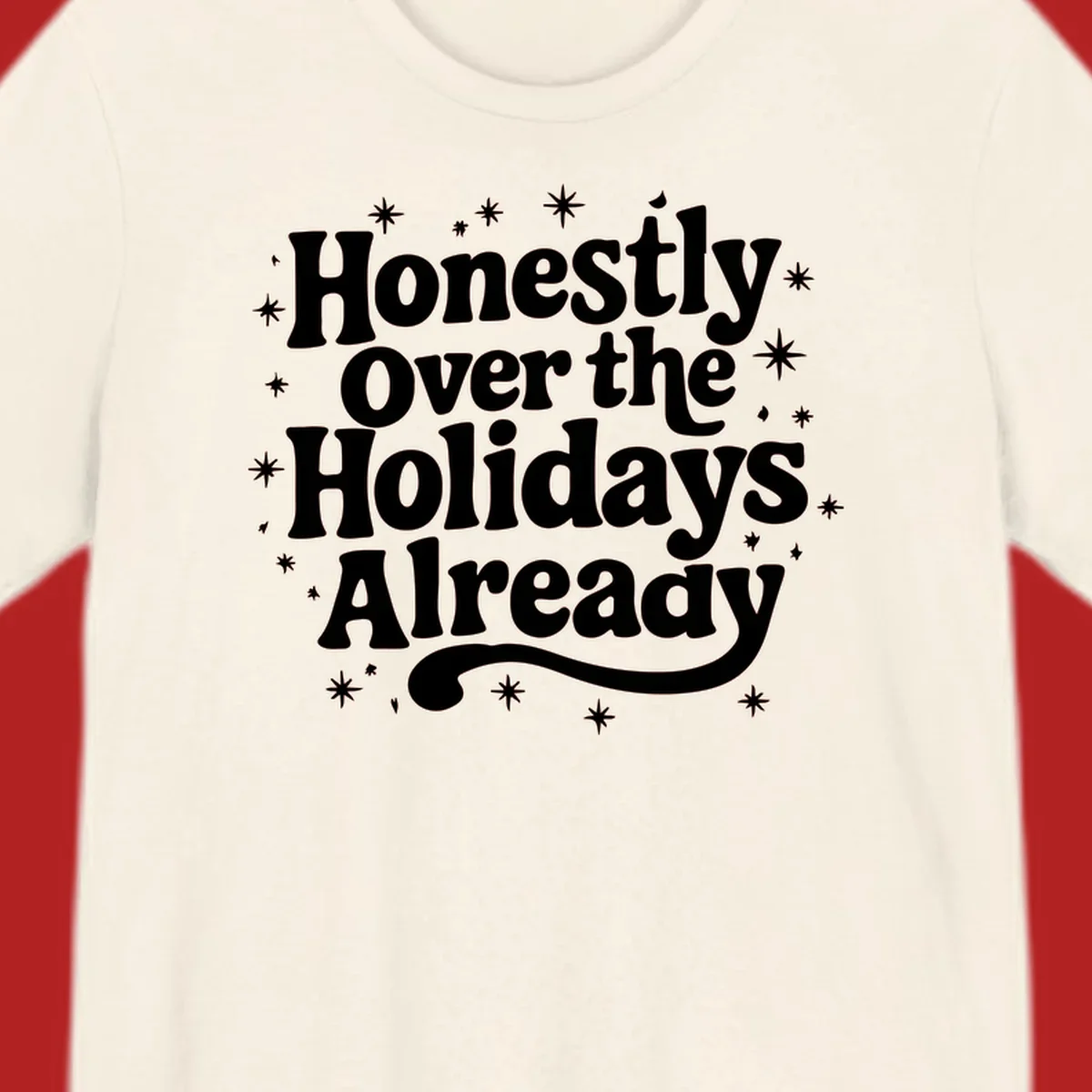 Honestly Over the Holidays Already text with starbursts, retro font.