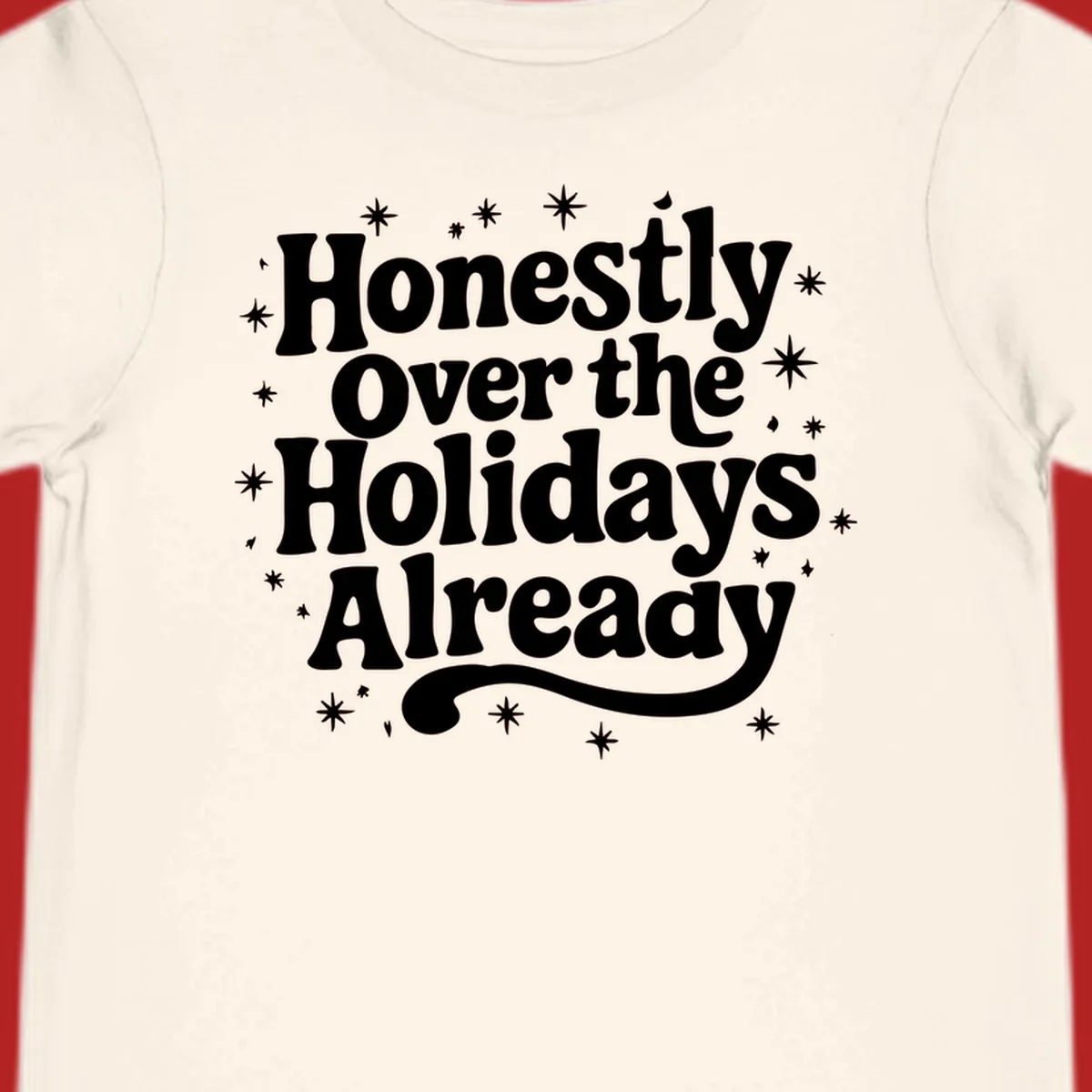Honestly Over the Holidays Already text with starbursts, retro font.