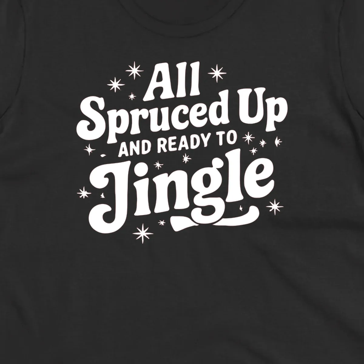 Retro holiday text design: All Spruced Up AND READY TO Jingle with stars.