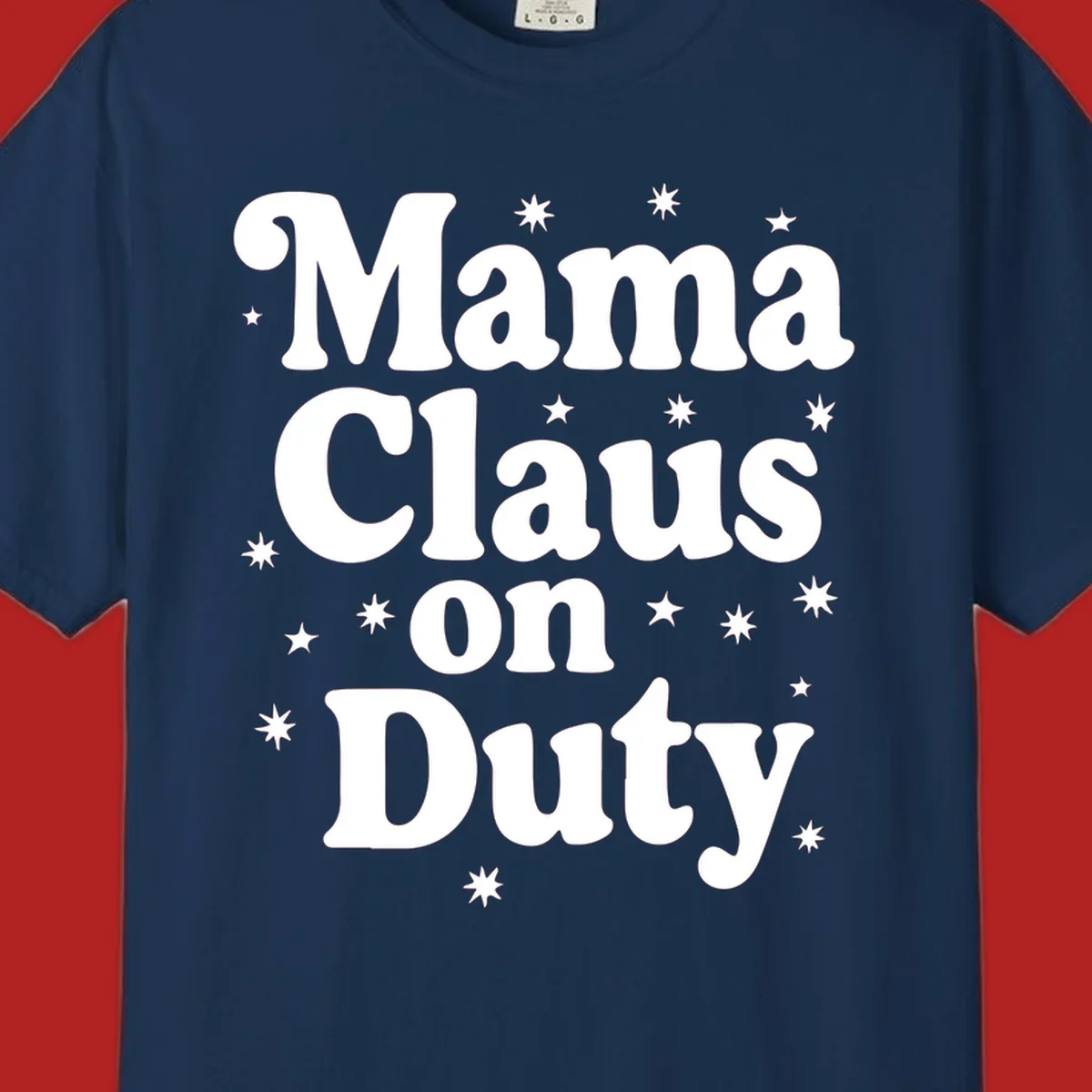 Mama Claus On Duty text with stars graphic for holiday shirts