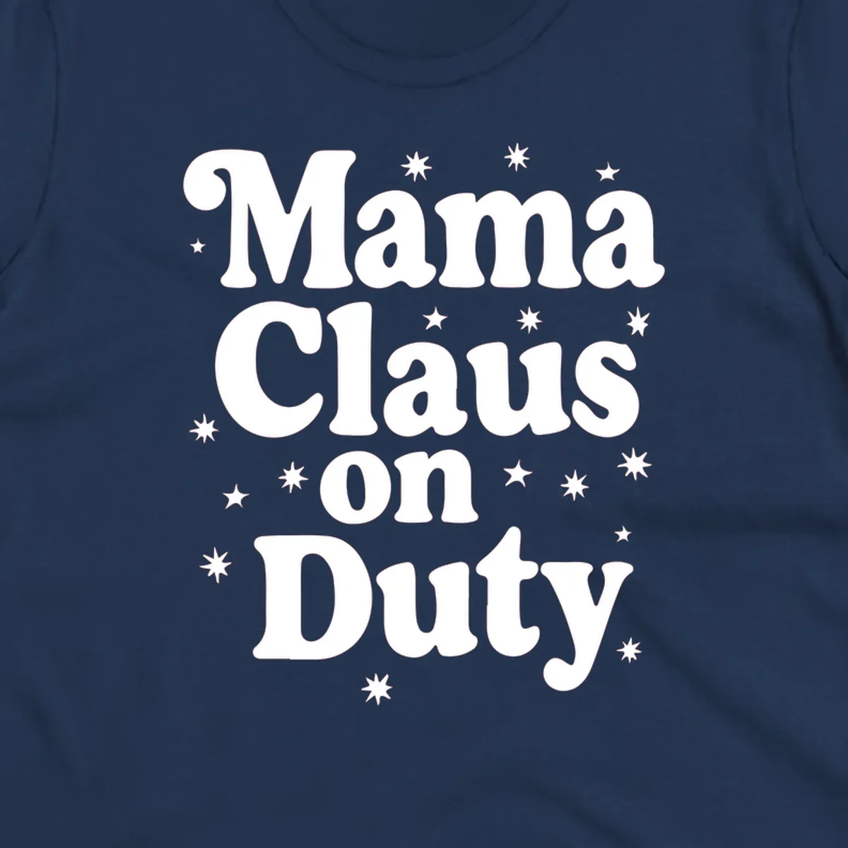 Mama Claus On Duty text with stars graphic for holiday shirts