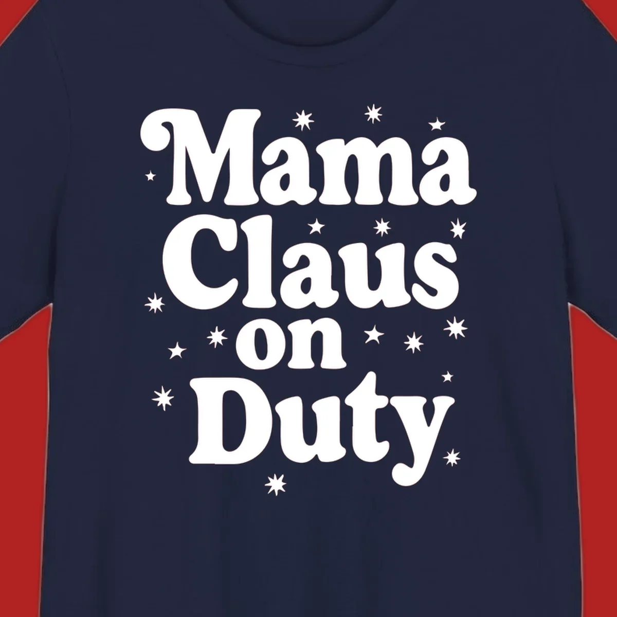 Mama Claus On Duty text with stars graphic for holiday shirts
