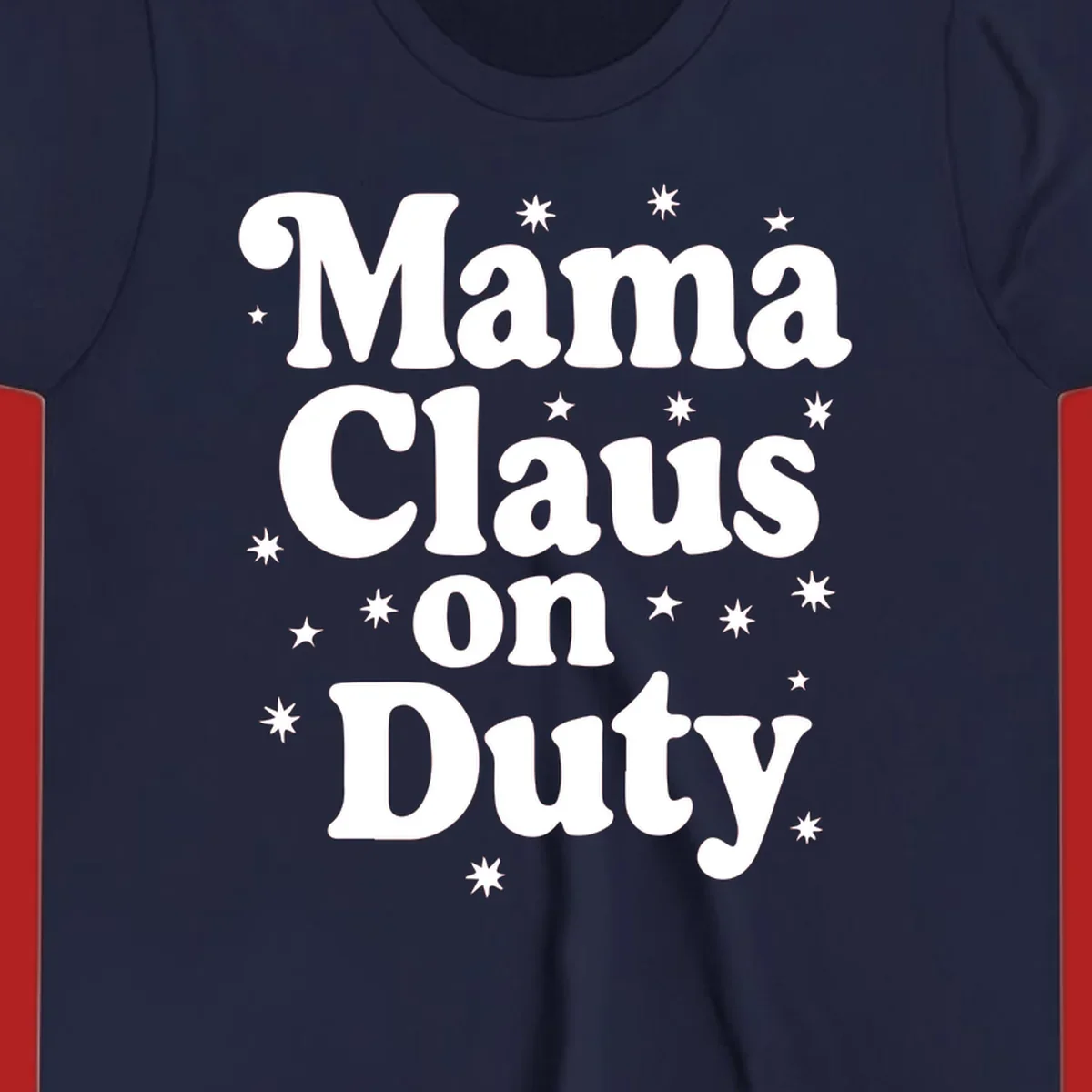 Mama Claus On Duty text with stars graphic for holiday shirts