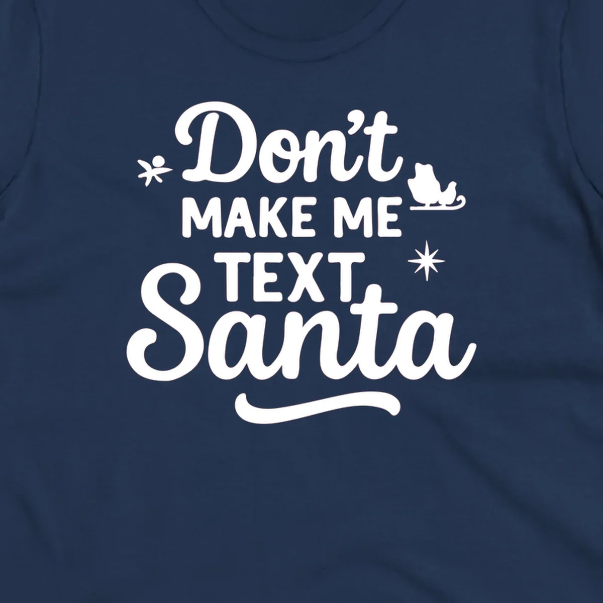 Holiday text design: Don't Make Me Text Santa with Santa in sleigh silhouette.