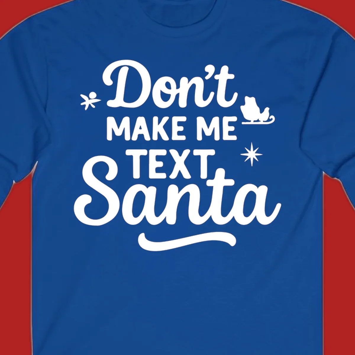 Holiday text design: Don't Make Me Text Santa with Santa in sleigh silhouette.
