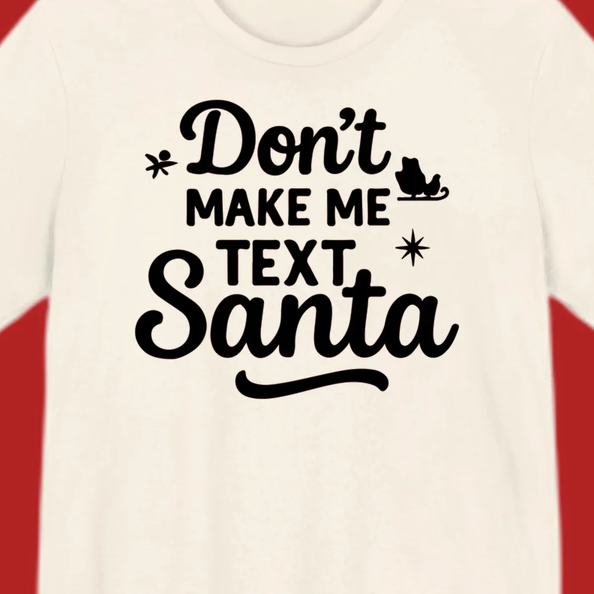 Holiday text design: Don't Make Me Text Santa with Santa in sleigh silhouette.
