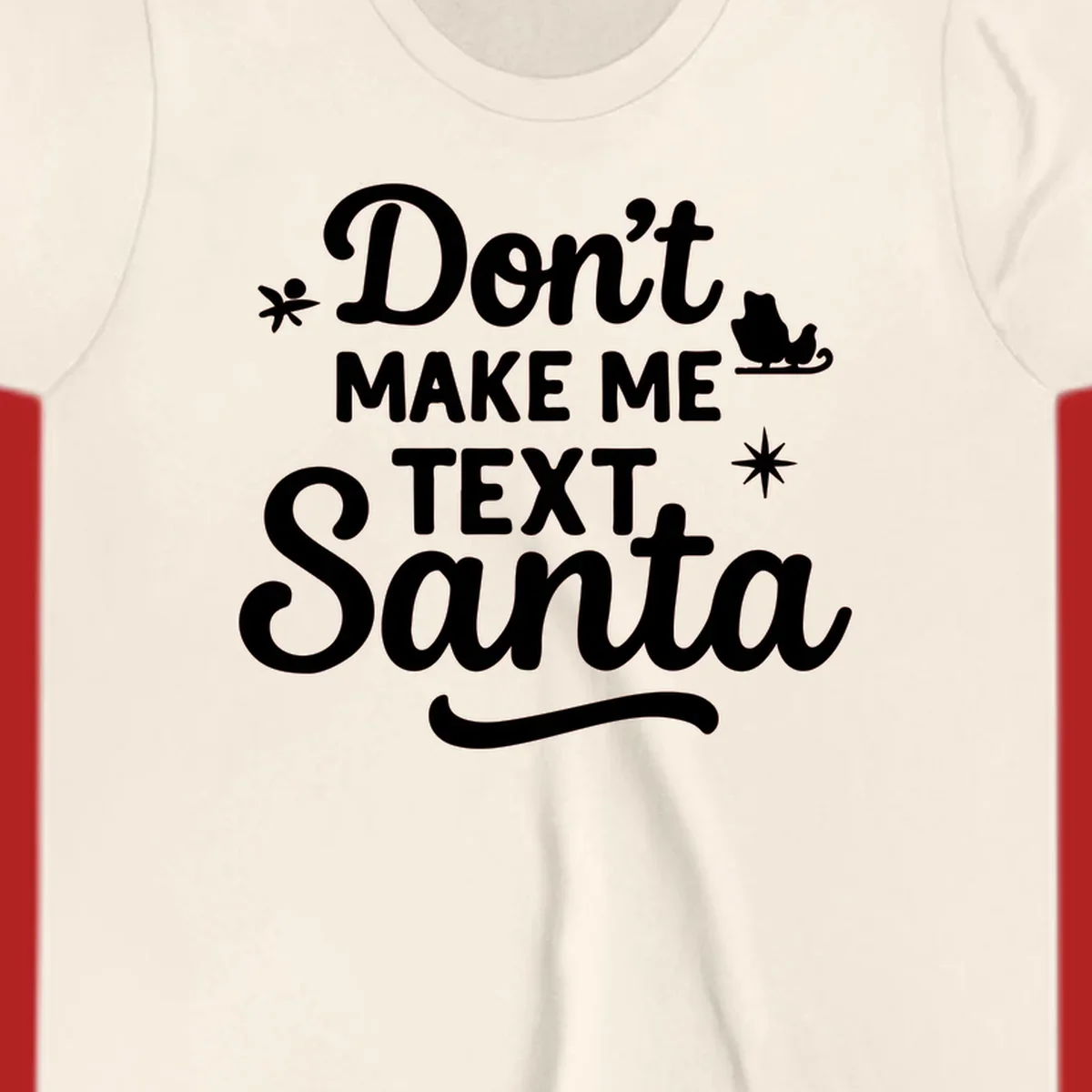Holiday text design: Don't Make Me Text Santa with Santa in sleigh silhouette.