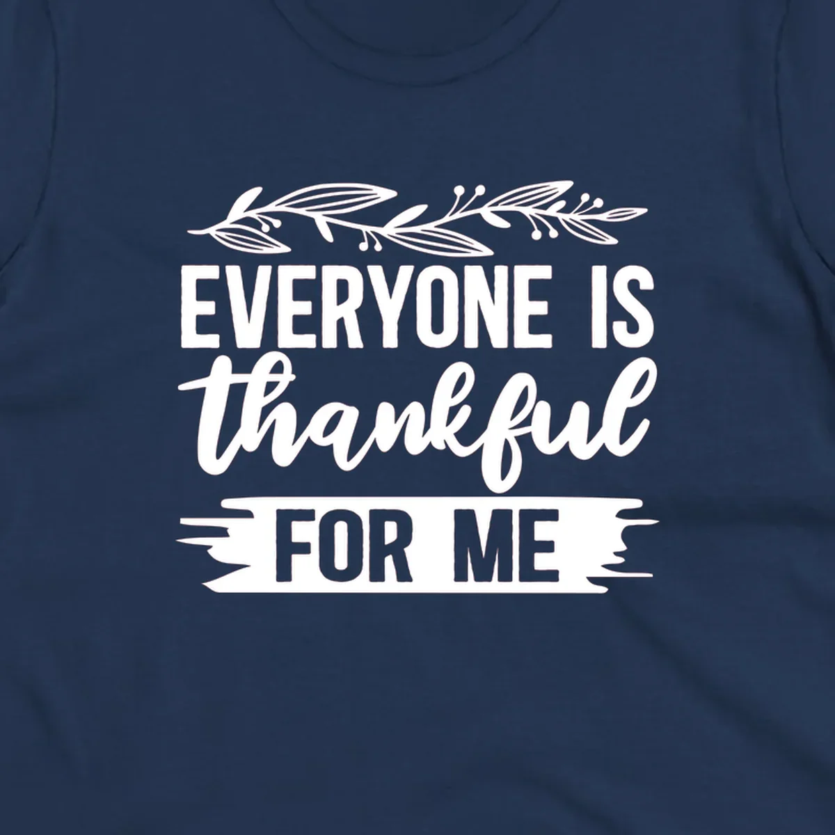 Typography design with floral vine: 'EVERYONE IS thankful FOR ME'.