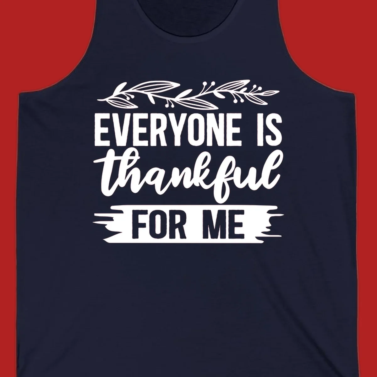 Typography design with floral vine: 'EVERYONE IS thankful FOR ME'.