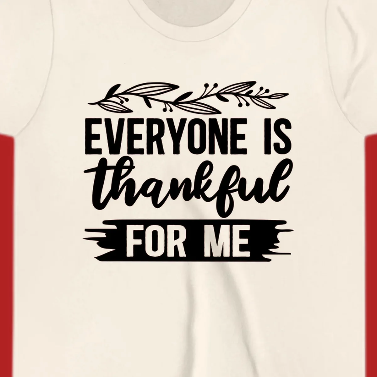 Typography design with floral vine: 'EVERYONE IS thankful FOR ME'.