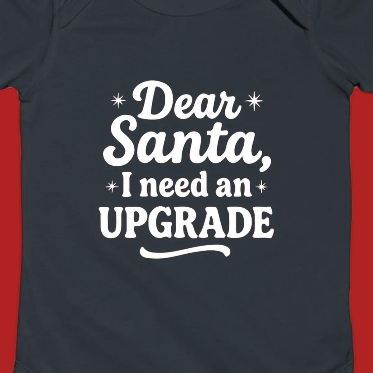 Dear Santa I Need An Upgrade Christmas typography design with stars.