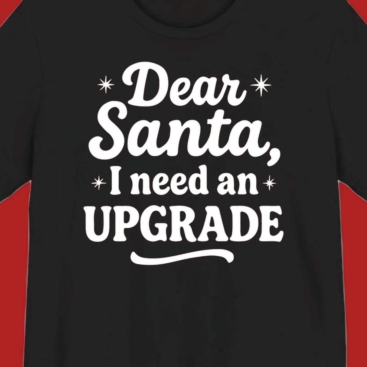 Dear Santa I Need An Upgrade Christmas typography design with stars.